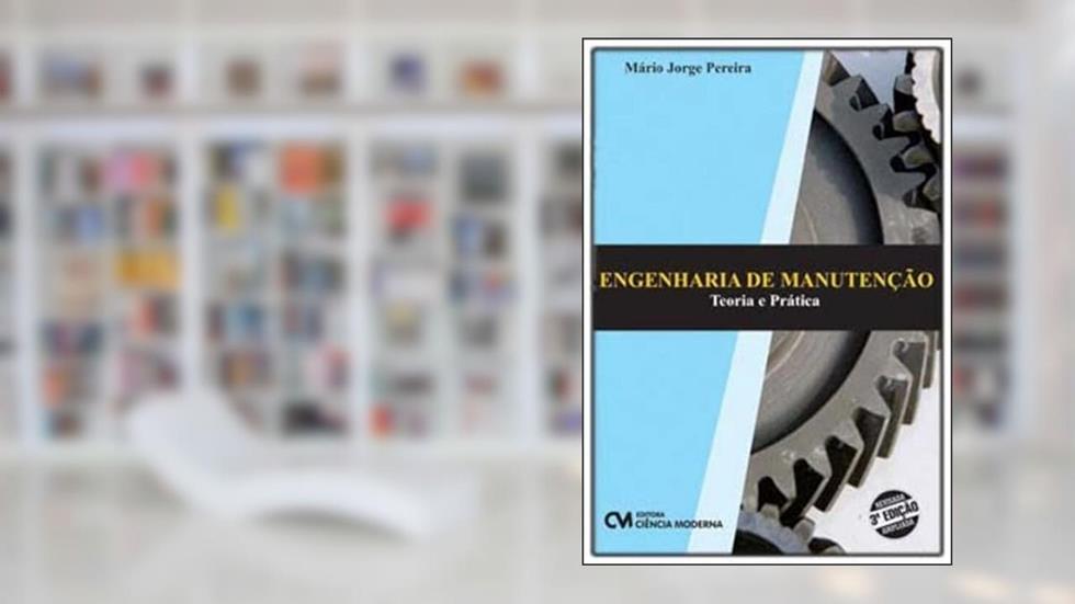 Engenharia de Manutenção Teoria e Prática 3ª Edição Revisada e Ampliada, do autor Mario Jorge Pereira