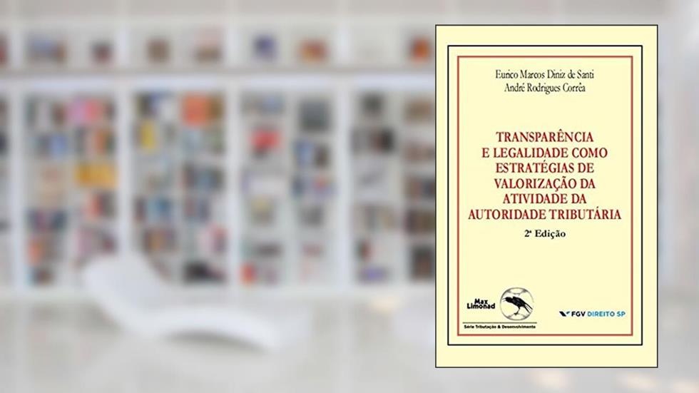 Transparência e Legalidade como Estratégias de Valorização da Atividade da Autoridade Tributária, do autor Eurico Marcos Diniz de Santi