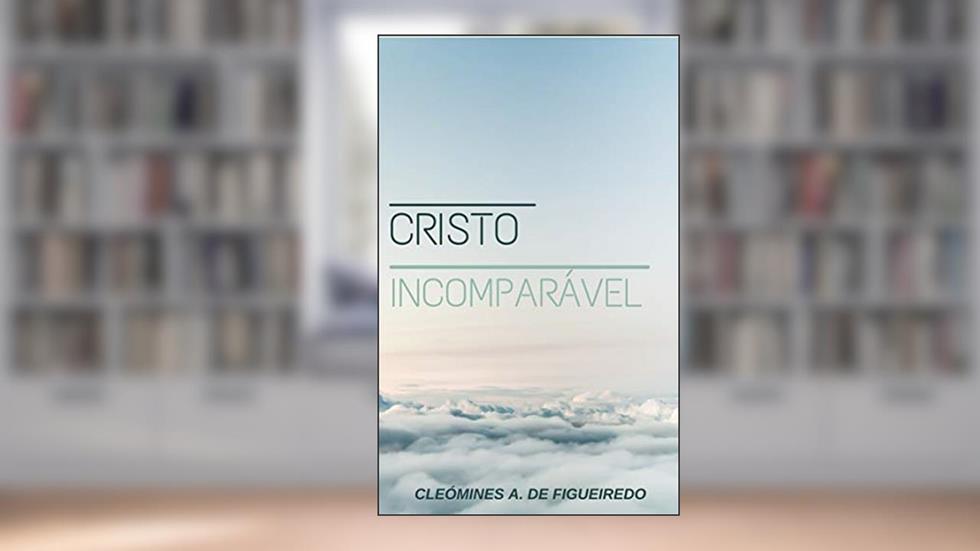 CRISTO INCOMPARÁVEL, do autor Cleómines Anacleto