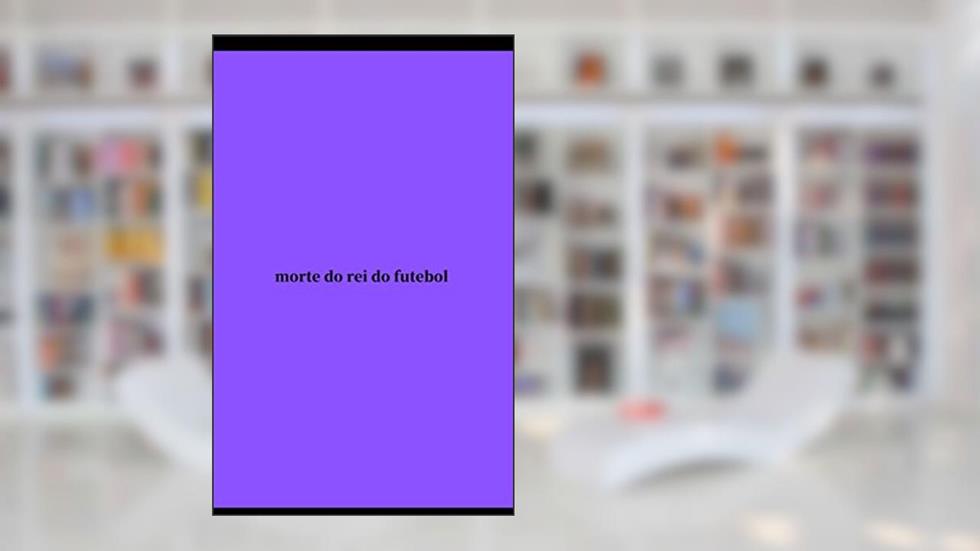 morte do rei do futebol, do autor rio distante
