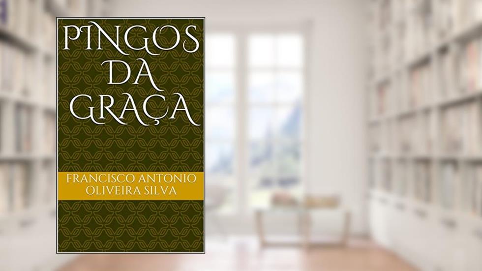PINGOS DA GRAÇA, do autor FRANCISCO ANTONIO OLIVEIRA SILVA