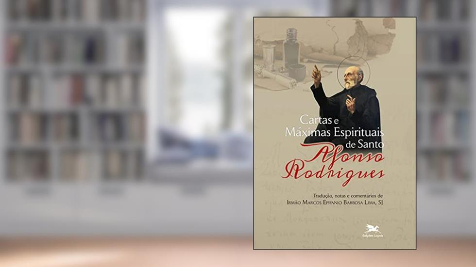 Cartas e Máximas Espirituais de Santo Afonso Rodrigues, do autor Marcos Epifanio Barbosa Lima