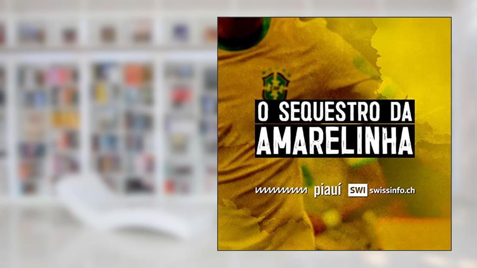 O Sequestro da Amarelinha, do autor revista piauí Swissinfo e Rádio Novelo