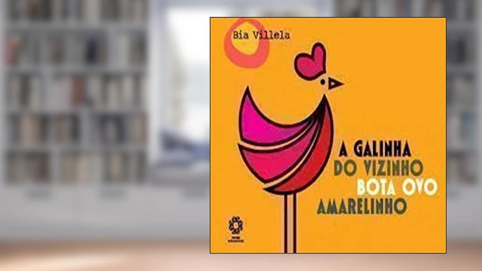 Galinha do Vizinho Bota Ovo Amarelinho, a - Serie Fa de Galinha - 1, do autor Villela