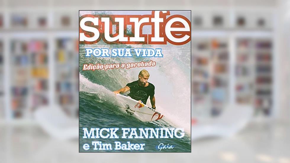 Surfe por sua vida: edição para a garotada, do autor Mick Fanning;  Tim Baker