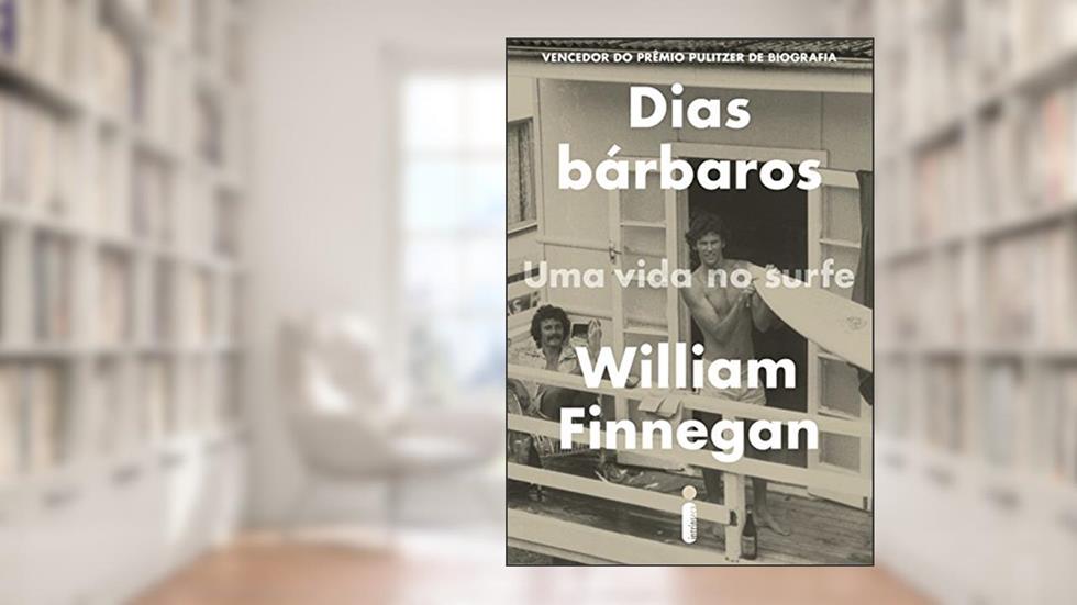 Dias bárbaros: Uma vida no surfe, do autor William Finnegan