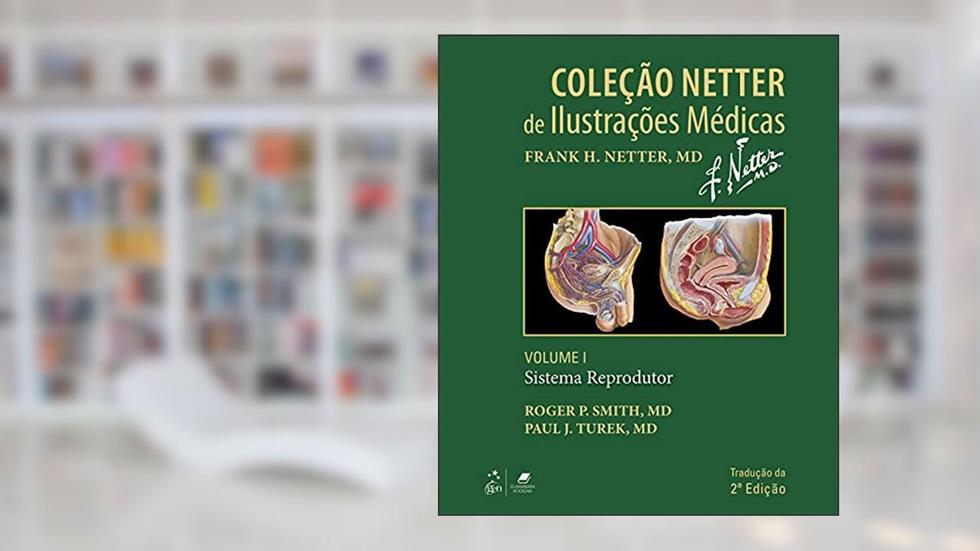 Coleção Netter de Ilustrações Médicas - Sistema Reprodutor - Vol. 1: Coleção Netter de Ilustrações Médicas, do autor Roger Roger P. Smith