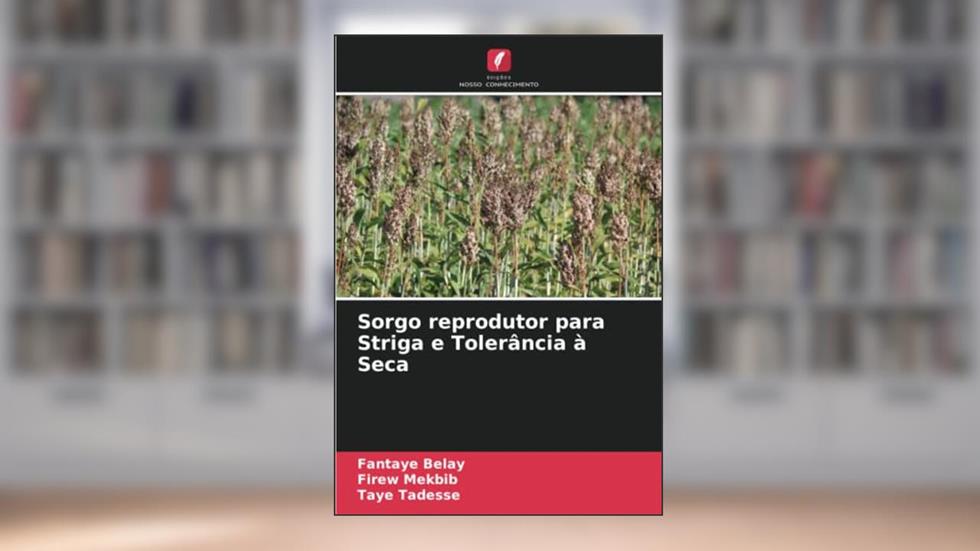 Sorgo reprodutor para Striga e Tolerância à Seca, do autor Fantaye Belay; Firew Mekbib; Taye Tadesse