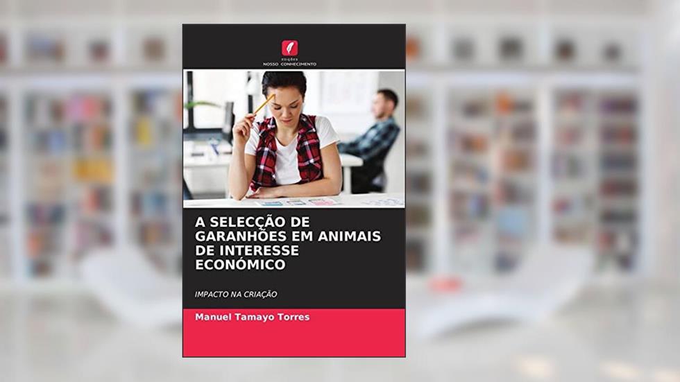 A SELEÇÃO DE MACHOS REPRODUTORES EM ANIMAIS DE INTERESSE ECONÓMICO: IMPACTO NA MELHORIA GENÉTICA, do autor Manuel Tamayo Torres