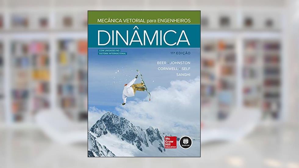 Mecânica Vetorial para Engenheiros: Dinâmica, do autor Ferdinand P. Beer; E. Russell Johnston; Phillip J. Cornwell; Brian P. Self; Sanjeev Sanghi