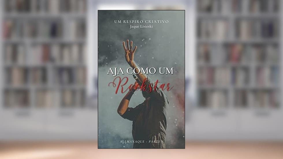 Aja como um rockstar: Um respiro criativo, do autor Jaque Lisieski