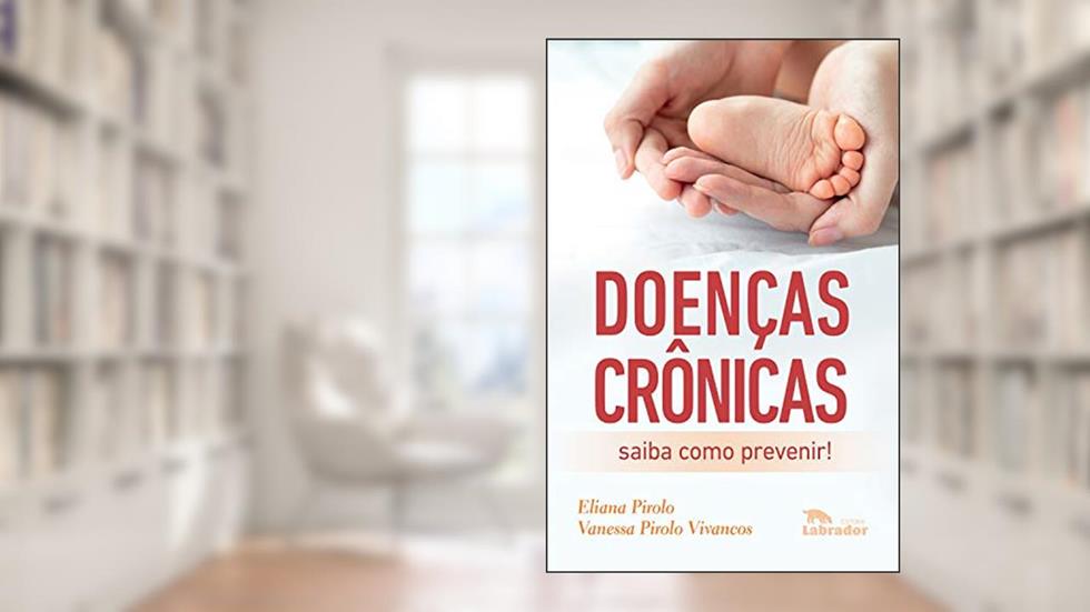 Doenças crônicas: Saiba como prevenir!, do autor Eliana Pirolo; Vanessa Pirolo Vivancos