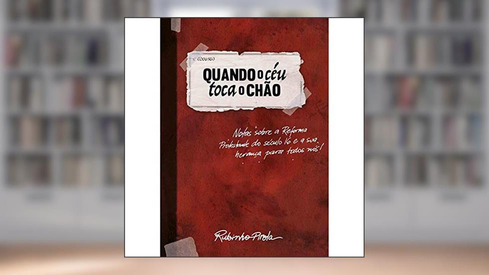Reforma Protestante: Quando o céu toca o chão, do autor Rubinho Pirola