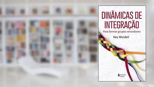 Capa de Dinâmicas de integração: Para formar grupos vencedores, do autor Ney Wendell