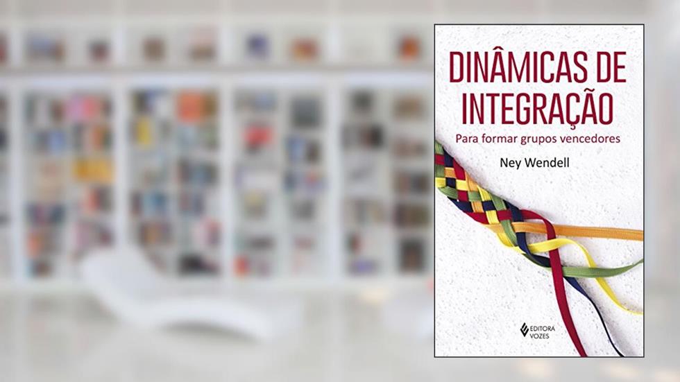 Dinâmicas de integração: Para formar grupos vencedores, do autor Ney Wendell