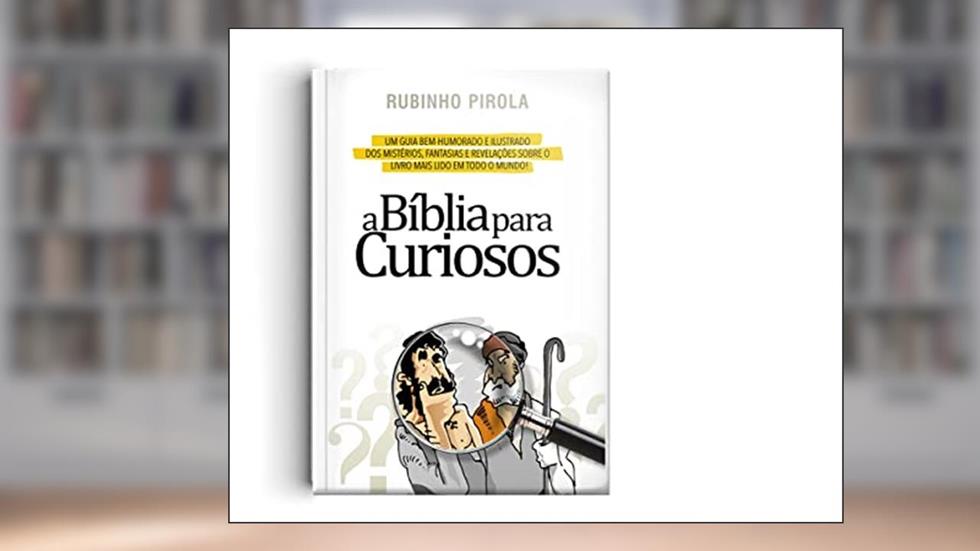 A Bíblia para Curiosos, do autor Rubinho Pirola