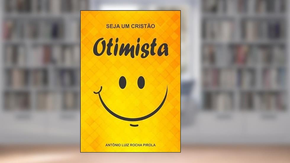 Seja Um Cristao Otimista, do autor Antonio Luiz Rocha Pirola