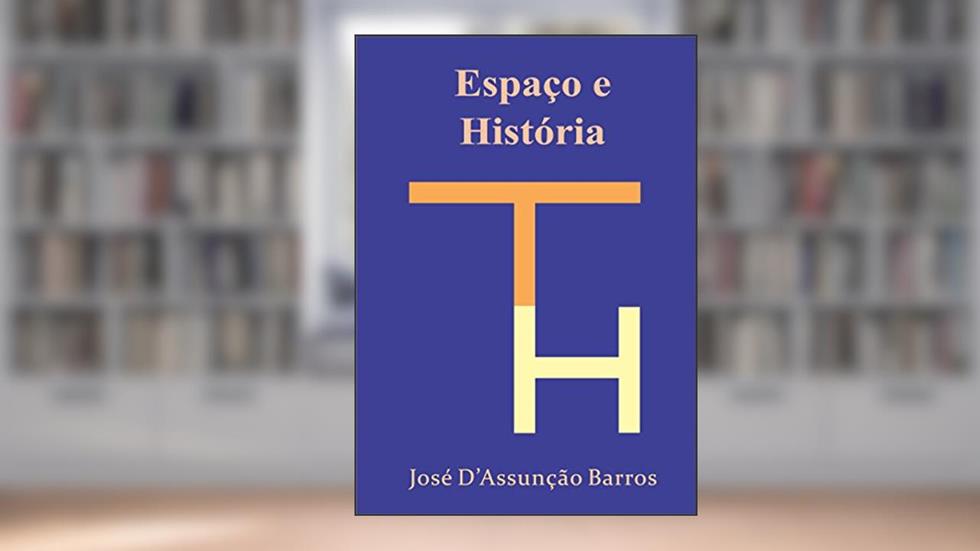 Espaço e História, do autor José D'Assunção Barros