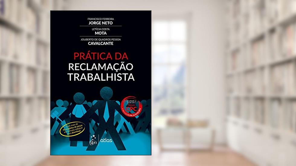 Prática da Reclamação Trabalhista, do autor Jouberto Cavalvante; Francisco Ferreira Jorge Neto; Leticia Costa Mota