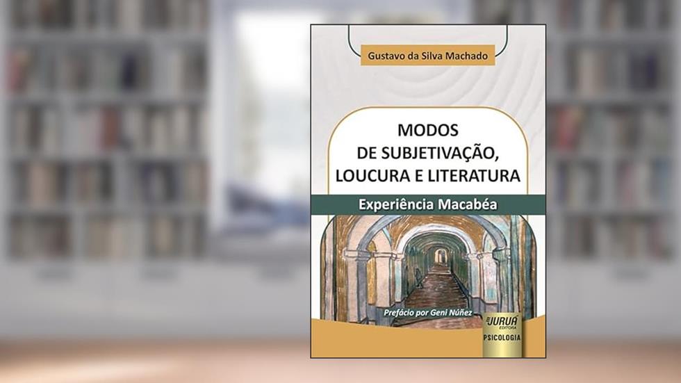 Modos de Subjetivação, Loucura e Literatura - Experiência Macabéa, do autor Gustavo da Silva Machado