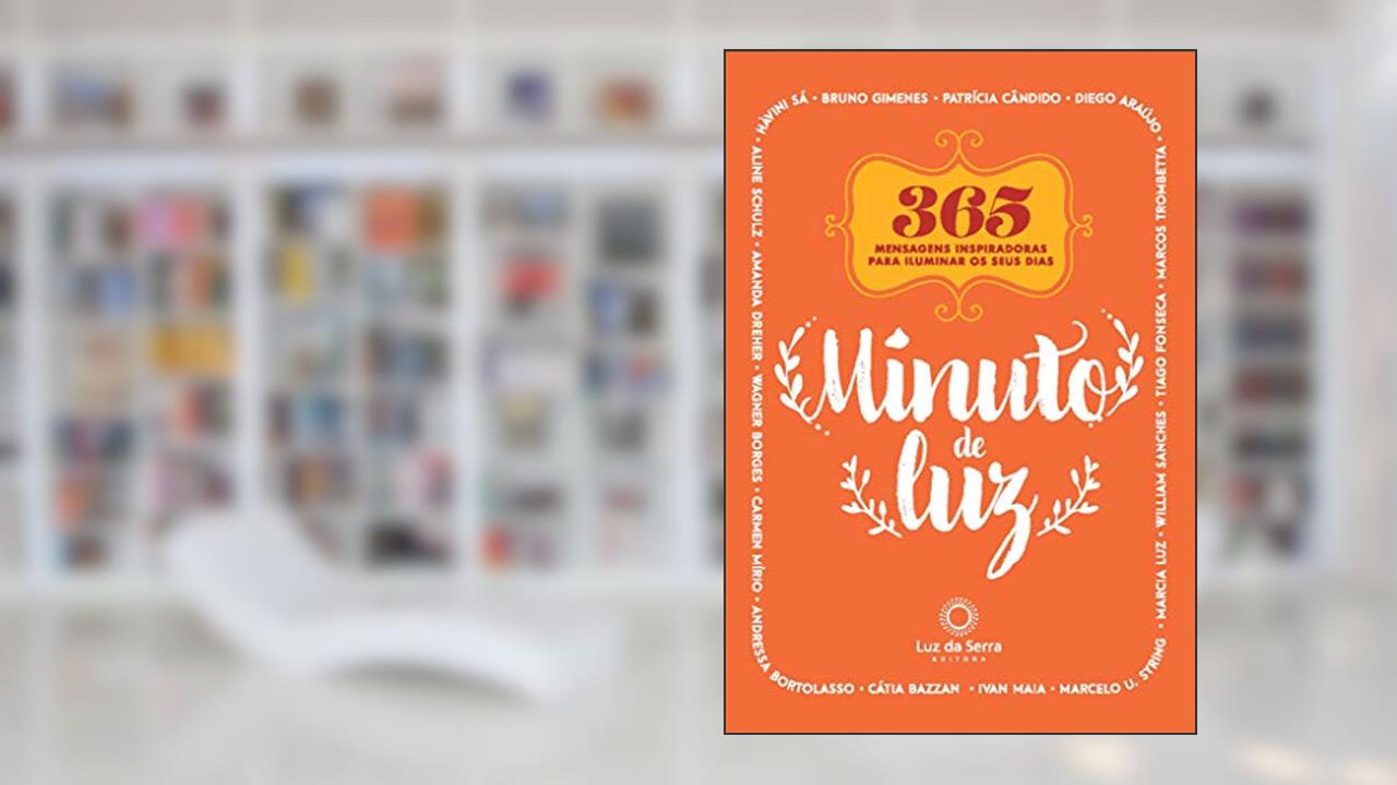 Minuto de Luz: 365 mensagens inspiradoras para iluminar os seus dias, do autor Diversos Autores