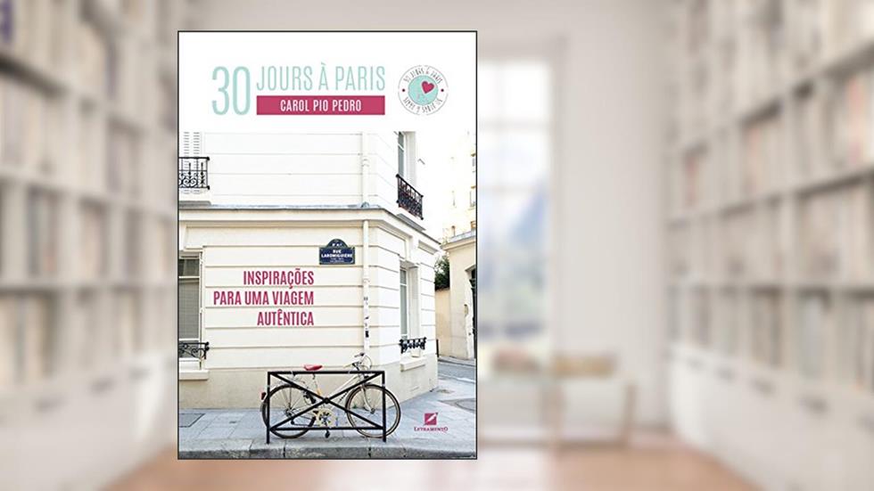30 Jours à Paris: Inspirações para uma viagem autêntica, do autor Carol Pio Pedro