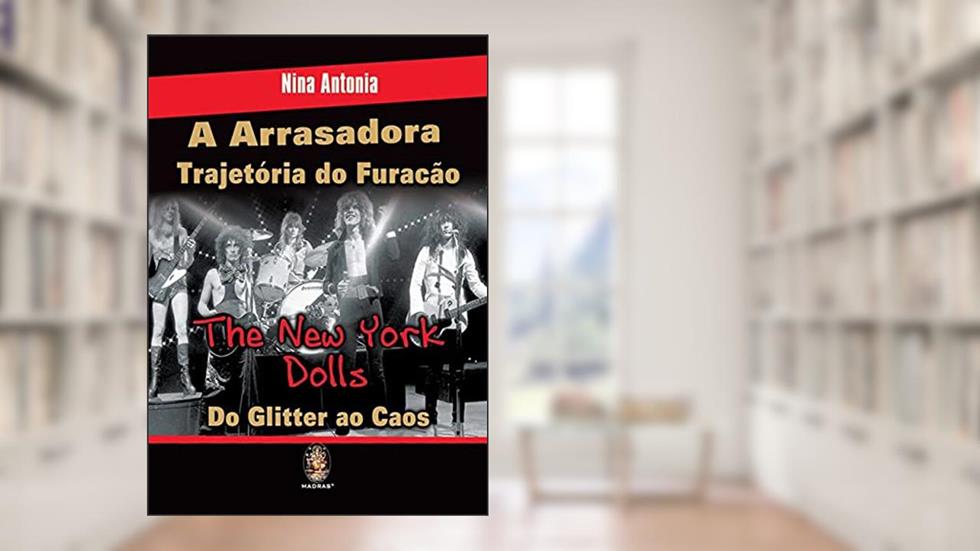 A Arrasadora Trajetória do Furacão - The New York Dolls: Do Glitter ao Caos, do autor Nina Antonia