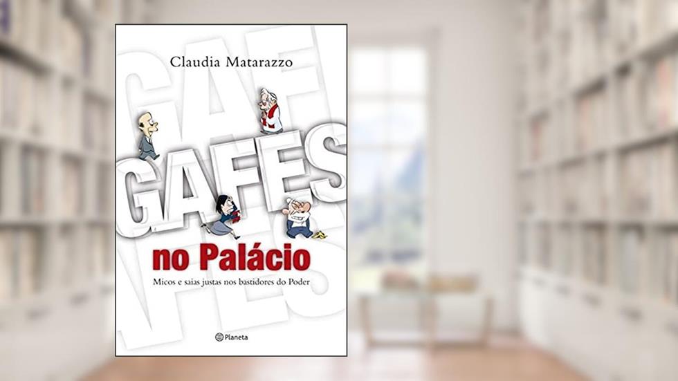Gafes no Palácio, do autor Claudia Matarazzo