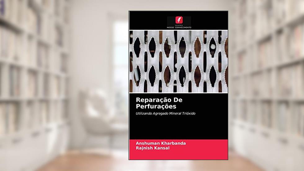 Reparação De Perfurações: Utilizando Agregado Mineral Trióxido, do autor ANSHUMAN KHARBANDA; Rajnish Kansal
