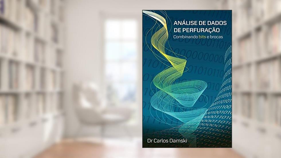 Analise de Dados de Perfuracao: Combinando Bits E Brocas, do autor Carlos Damski