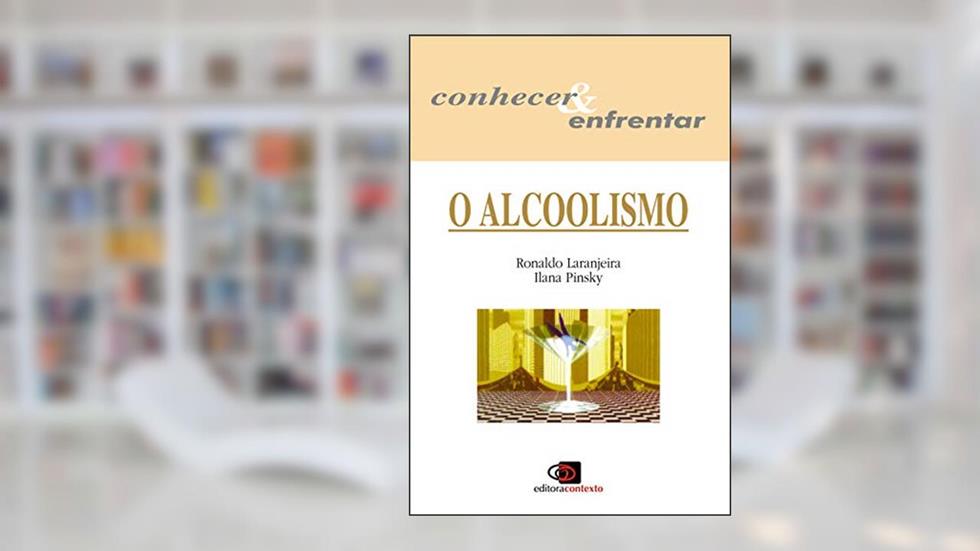 O alcoolismo, do autor Ronaldo Laranjeira; Ilana Pinsky