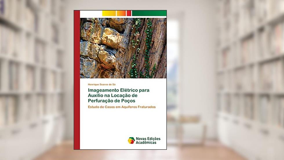 Imageamento Elétrico para Auxílio na Locação de Perfuração de Poços: Estudo de Casos em Aquíferos Fraturados, do autor Henrique Soares de Sá