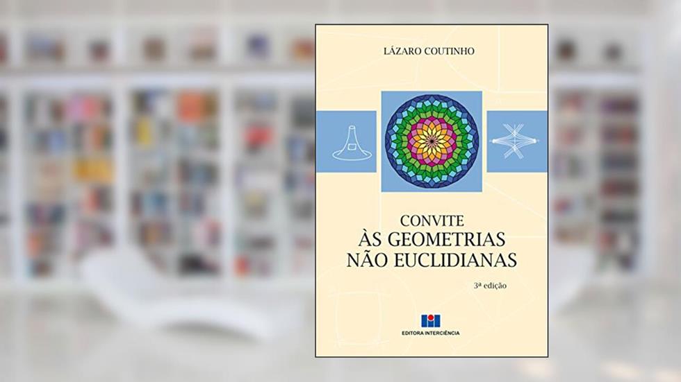 Convite às Geometrias Não Euclidianas, do autor Lazaro Coutinho