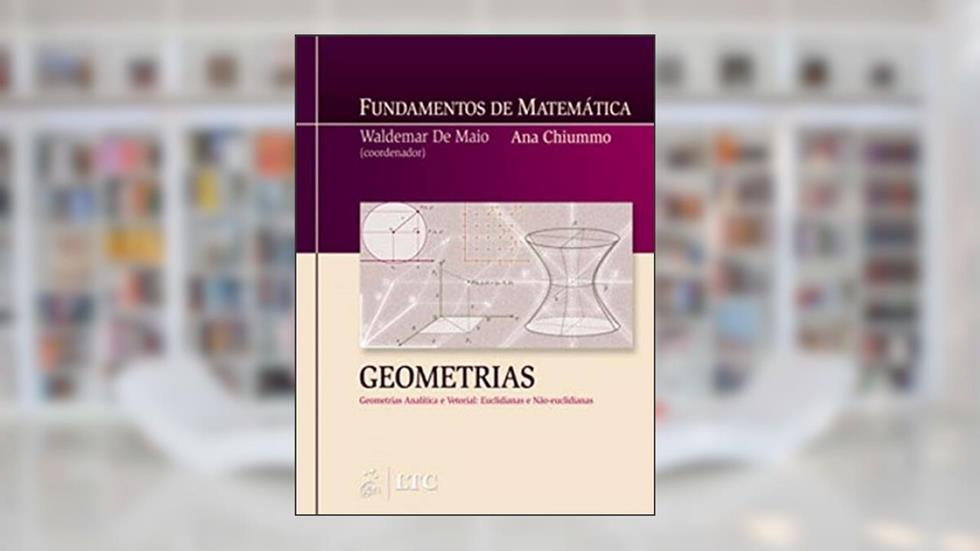 Fundamentos de Matemática - Geometrias Analítica e Vetorial - Euclidianas e Não-euclidianas, do autor Chiummo; de Maio