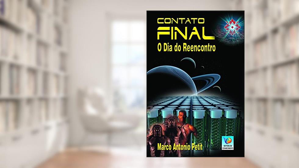 Contato Final: O Dia Do Reencontro, do autor Marco Antonio Petit