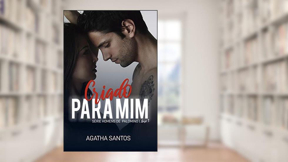Criado Para Mim (Homens de Palomino Livro 3), do autor Ágatha Santos