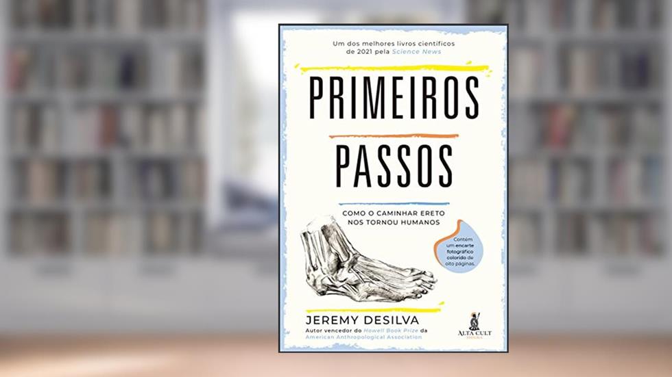 Primeiros passos: Como o caminhar ereto nos tornou humanos, do autor Jeremy Desilva