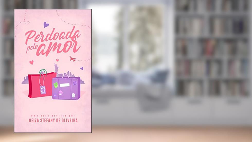 Perdoada pelo amor, do autor Geiza Stefany de Oliveira