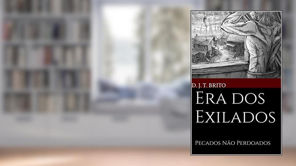 Era dos Exilados: Pecados Não Perdoados, do autor d. j. t. Brito