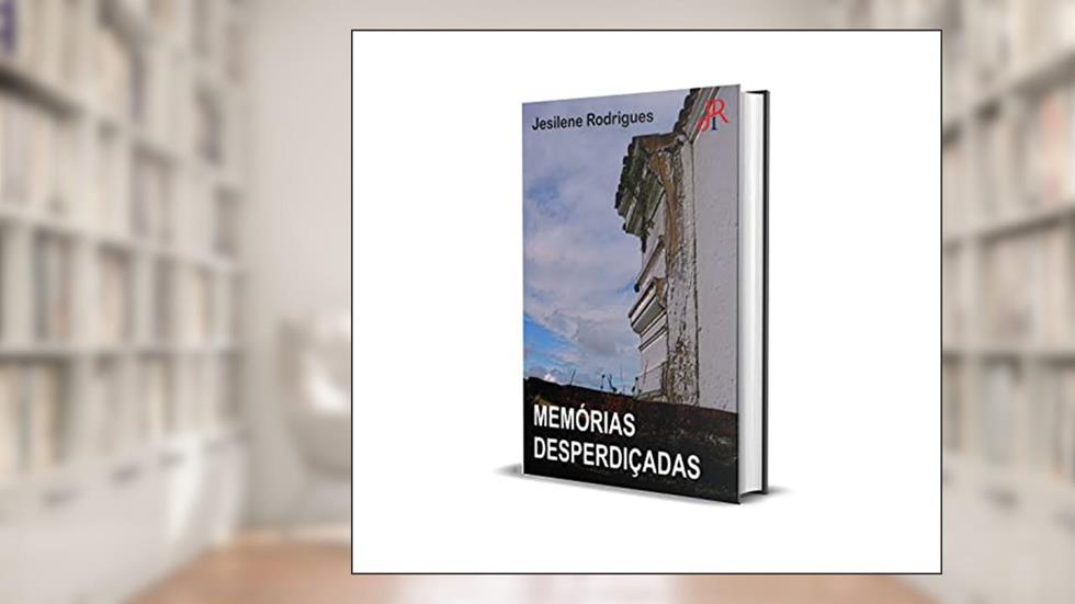 MEMÓRIAS DESPERDIÇADAS, do autor JESILENE RODRIGUES