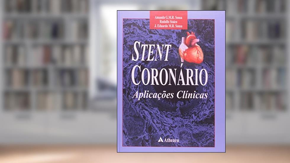 Stent Coronário - Aplicações Clínicas, do autor Amanda G. M. R. Sousa; Rodolfo Staico; J.Eduardo M. R. Sousa