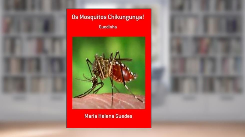 Os Mosquitos Chikungunya!, do autor Maria Helena Guedes