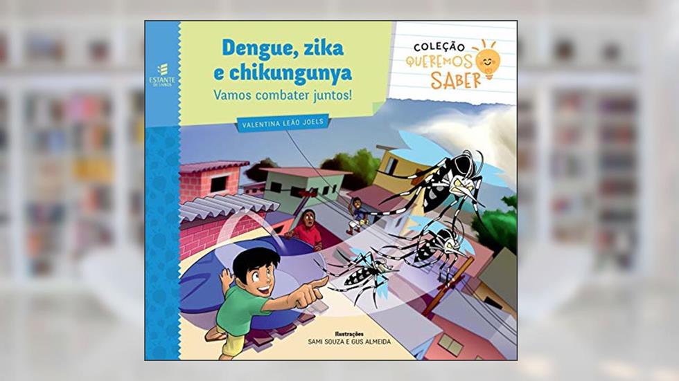 Dengue, zika e chikungunya: vamos combater juntos!, do autor Valentina Leão Joels
