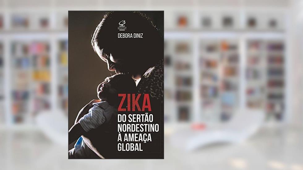 Zika: do sertão nordestino à ameaça global, do autor Debora Diniz
