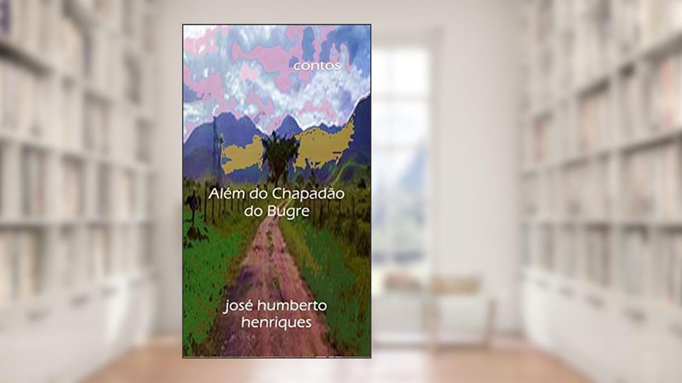 Além do Chapadão do Bugre, do autor José Humberto da Silva Henriques