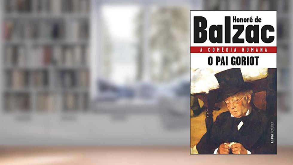 O pai Goriot, do autor Honoré de Balzac