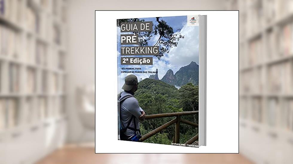 Guia de Pré-Trekking - 2ª Edição : Este é o seu manual para começar no mundo das trilhas!, do autor Kleber Santos