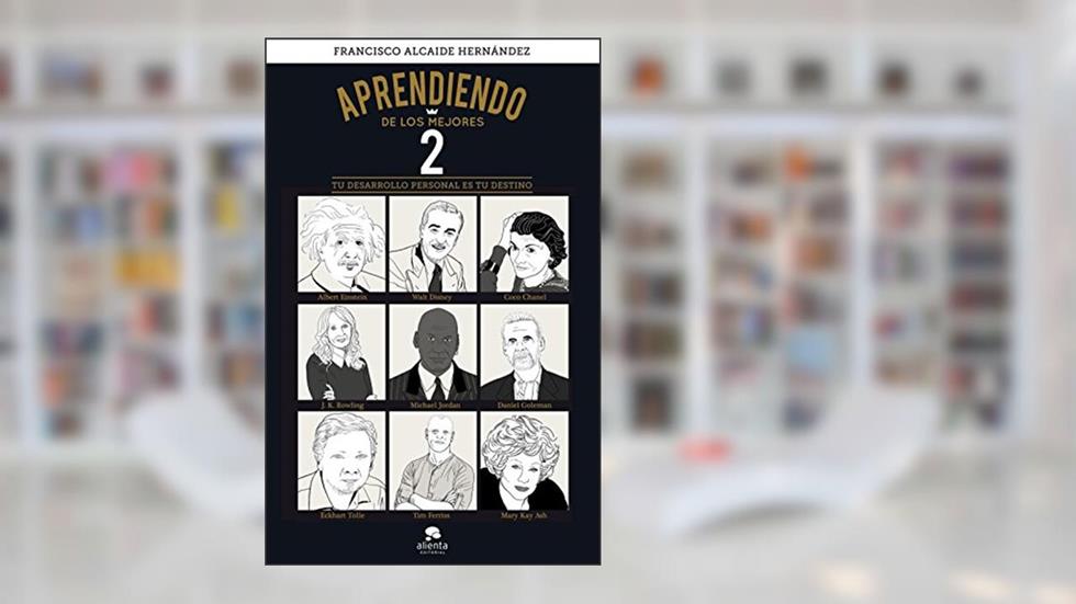 Aprendiendo de los mejores 2: Tu desarrollo personal es tu destino, do autor Francisco Alcaide Hernández