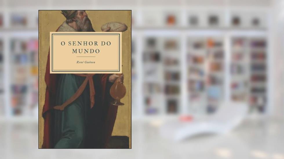 O Senhor do Mundo (Portuguese Edition), do autor René Guénon