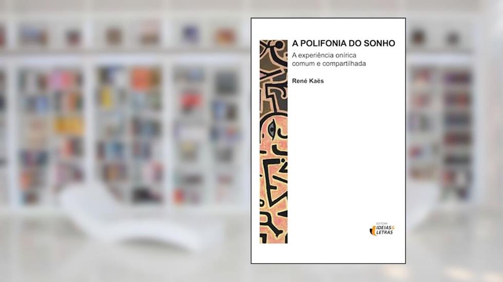 A Polifonia do Sonho, do autor René Kaës